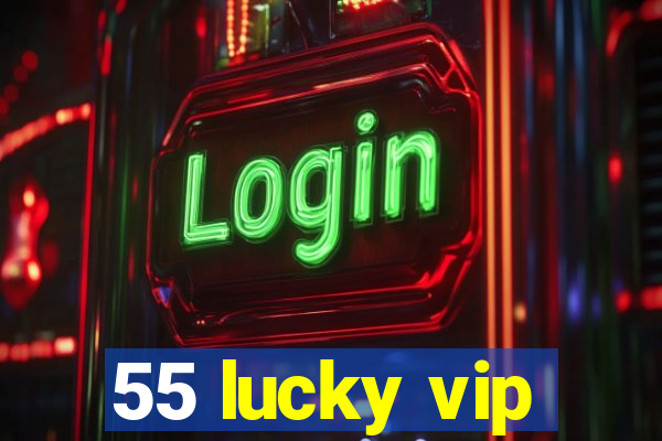 55 lucky vip